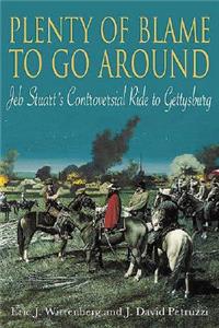 Plenty of Blame to Go Around: Jeb Stuart's Controversial Ride to Gettysburg