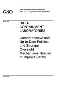 High-containment laboratories, comprehensive and up-to-date policies and stronger oversight mechanisms needed to improve safety