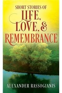Short Stories of Life, Love, and Remembrance
