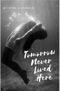 Tomorrow Never Lived Here