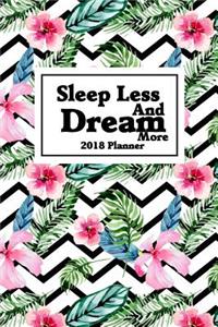 2018 Planner Sleep Less And Dream More