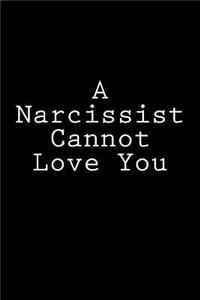 A Narcissist Cannot Love You