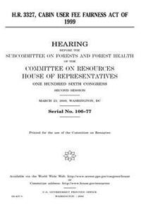 H.R. 3327, Cabin User Fee Fairness Act of 1999