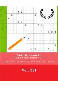 Anti-Diagonal - Takedoku Sudoku - 250 Puzzles Bronze-Silver-Gold Levels -Vol.221