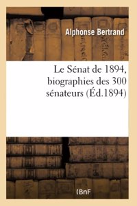 Le Sénat de 1894, Biographies Des 300 Sénateurs