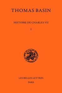 Histoire de Charles VII. Tome I: 1047-1445
