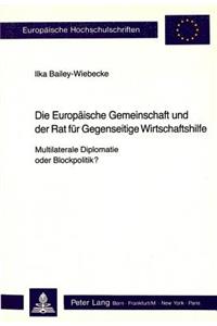 Die Europaeische Gemeinschaft und der Rat fuer Gegenseitige Wirtschaftshilfe - Multilaterale Diplomatie oder Blockpolitik?