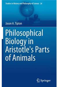 Philosophical Biology in Aristotle's Parts of Animals