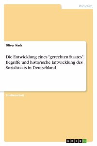 Entwicklung eines gerechten Staates. Begriffe und historische Entwicklung des Sozialstaats in Deutschland