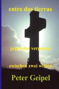 entre dos tierras - zwischen zwei welten - gegen das vergessen