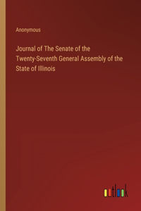 Journal of The Senate of the Twenty-Seventh General Assembly of the State of Illinois