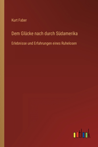 Dem Glücke nach durch Südamerika