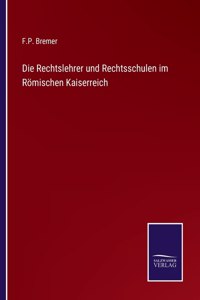 Rechtslehrer und Rechtsschulen im Römischen Kaiserreich