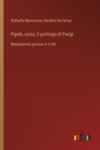 Pipelè, ossia, Il portinajo di Parigi