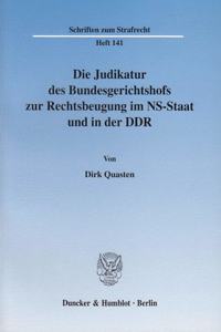 Die Judikatur Des Bundesgerichtshofs Zur Rechtsbeugung Im Ns-Staat Und in Der Ddr