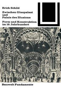 Zwischen Glaspalast Und Palais Des Illusions: Form Und Konstruktion Im 19. Jahrhundert