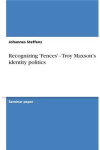 Recognizing 'Fences' - Troy Maxson's identity politics