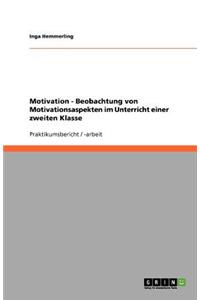 Motivation - Beobachtung von Motivationsaspekten im Unterricht einer zweiten Klasse