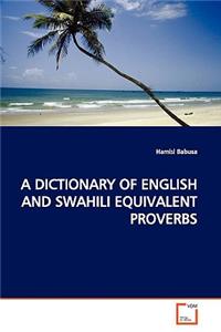 A Dictionary of English and Swahili Equivalent Proverbs