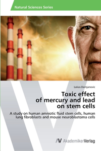 Toxic effect of mercury and lead on stem cells