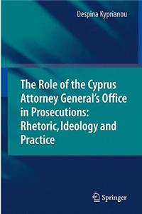 Role of the Cyprus Attorney General's Office in Prosecutions: Rhetoric, Ideology and Practice