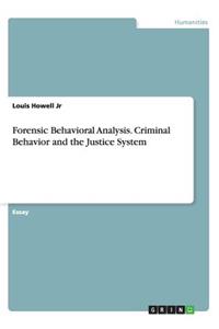 Forensic Behavioral Analysis. Criminal Behavior and the Justice System