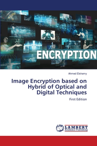 Image Encryption based on Hybrid of Optical and Digital Techniques