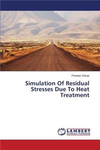 Simulation Of Residual Stresses Due To Heat Treatment