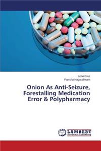 Onion As Anti-Seizure, Forestalling Medication Error & Polypharmacy