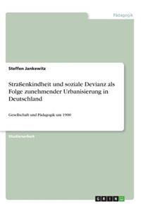 Straßenkindheit und soziale Devianz als Folge zunehmender Urbanisierung in Deutschland