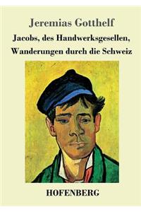 Jacobs, des Handwerksgesellen, Wanderungen durch die Schweiz