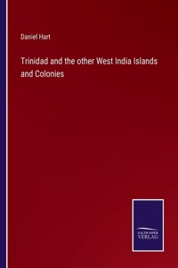 Trinidad and the other West India Islands and Colonies