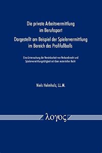 Die Privatearbeitsvermittlung Im Berufssport - Dargestellt Am Beispiel Der Spielervermittlung Im Bereich Des Profifussballs