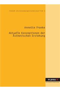 Aktuelle Konzeptionen Der Aesthetischen Erziehung