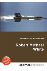 Robert Michael White