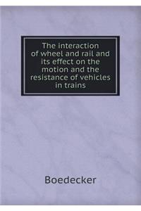 The Interaction of Wheel and Rail and Its Effect on the Motion and the Resistance of Vehicles in Trains