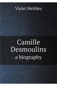 Camille Desmoulins a Biography