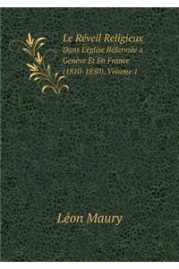 Le Réveil Religieux Dans l'Église Réformée a Genève Et En France (1810-1850), Volume 1