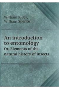 An Introduction to Entomology Or, Elements of the Natural History of Insects