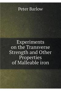 Experiments on the Transverse Strength and Other Properties of Malleable Iron