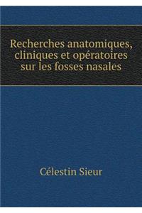 Recherches Anatomiques, Cliniques Et Opératoires Sur Les Fosses Nasales