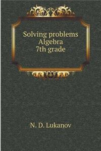 Solving Problems. Algebra. 7th Grade