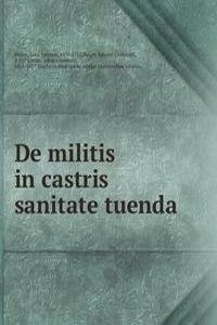 DE MILITIS IN CASTRIS SANITATE TUENDA