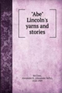 Abe Lincoln's yarns and stories