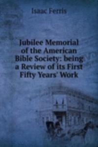 Jubilee Memorial of the American Bible Society: being a Review of its First Fifty Years' Work