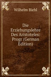Die Erziehungslehre Des Aristoteles: Progr (German Edition)
