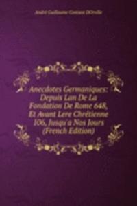 Anecdotes Germaniques: Depuis Lan De La Fondation De Rome 648, Et Avant Lere Chretienne 106, Jusqu'a Nos Jours (French Edition)