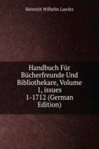 Handbuch Fur Bucherfreunde Und Bibliothekare, Volume 1, issues 1-1712 (German Edition)