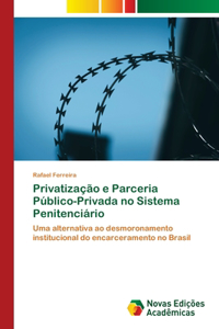 Privatização e Parceria Público-Privada no Sistema Penitenciário
