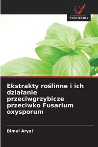 Ekstrakty roślinne i ich dzialanie przeciwgrzybicze przeciwko Fusarium oxysporum